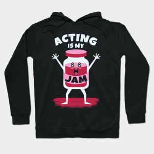 Acting Is My Jam for actor, actress or theater actors Hoodie